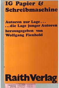 IG Papier & [und] Schreibmaschine : junge Autoren z. Lage . . . , die Lage junger Autoren.   - hrsg. von Wolfgang Fienhold
