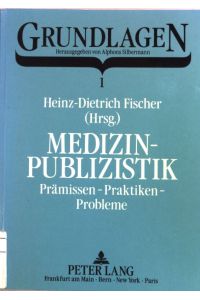 Medizinpublizistik : Prämissen - Praktiken - Probleme.   - Grundlagen ; Bd. 1
