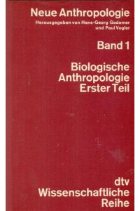 Neue Anthropologie. Band 1.   - Biologische Anthropologie. Erster Teil.