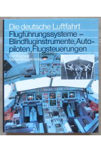 Flugführungssysteme - Blindfluginstrumente, Autopiloten, Flugsteuerungen [= Die deutsche Luftfahrt; 20]