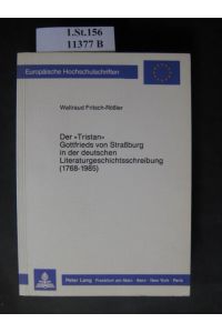 Der Tristan Gottfrieds von Strassburg in der deutschen Literaturgeschichtsschreibung (1768 - 1985).