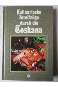 Kulinarische Streifzüge durch die Toskana.   - Mit 75 Rezepten