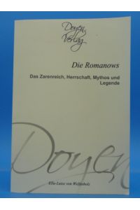 Die Romanows. Das Zarenreich, Herrschaft, Mythos und Legende.