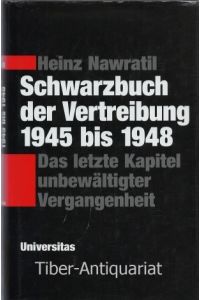 Schwarzbuch der Vertreibung 1945 bis 1948.   - Das letzte Kapitel unbewältigter Vergangenheit.