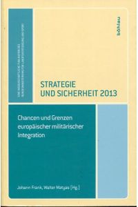 Strategie und Sicherheit 2013 - Chancen und Grenzen europäischer militärischer Integration.   - Eine wissenschaftiche Publikation des Bundesministeriums für Landesverteidigung und Sport.