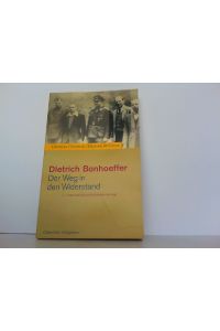 Dietrich Bonhoeffer. Der Weg in den Widerstand.