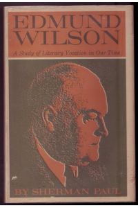 Edmund Wilson. A Study of Literary Vocation in Our Time