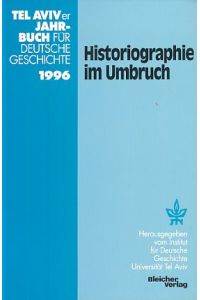 Historiographie im Umbruch.   - Hrsg. im Auftr. des Instituts für Deutsche Geschichte, Universität Tel Aviv.  Tel Aviver Jahrbuch für deutsche Geschichte Bd. 25. 1996 (TAJB).