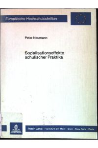 Sozialisationseffekte schulischer Praktika.   - Europäische Hochschulschriften : Reihe 11, Pädagogik ; Bd. 313