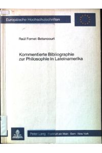 Kommentierte Bibliographie zur Philosophie in Lateinamerika.   - Europäische Hochschulschriften : Reihe 20, Philosophie ; Bd. 158