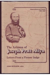 The Arizona of Joseph Pratt Allyn. Letters from a Pioneer Judge: Observations and Travels, 1863-1866
