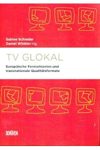 TV Glokal. Europäische Fernsehserien und transnationale Qualitätsformate.   - Marburger Schriften zur Medienforschung 53.