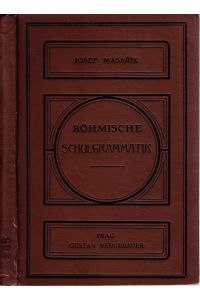 Böhmische Schulgrammatik. Für deutsche Mittelschulen und verwandte Lehranstalten sowie zum Selbstunterricht.