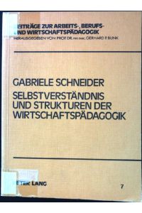 Selbstverständnis und Strukturen der Wirtschaftspädagogik.   - Beiträge zur Arbeits-, Berufs- und Wirtschaftspädagogik ; Bd. 7