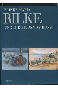 Rainer Maria Rilke und die bildende Kunst seiner Zeit.   - anlässlich der Ausstellung  im Clemens-Sels-Museum Neuss 27. Oktober 1996 bis 12. Januar 1997 und im Museum Villa Stuck 6. Februar 1997 bis 6. April 1997.