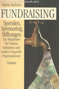 Fundraising: Spenden, Sponsoring, Stiftungen: Ein Wegweiser für Vereine, Initiativen und andere Nonprofit-Organisationen.