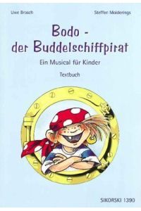 Bodo - der Buddelschiffpirat: Ein Musical für Kinder, Textbuch (Ed. 1390)