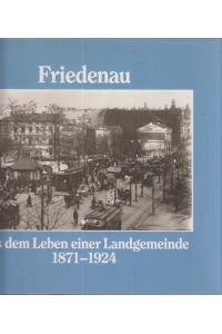 Friedenau. Aus dem Leben einer Landgemeinde 1871 - 1924. Eine Dokumentation.