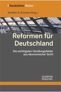 Reformen für Deutschland: Die wichtigsten Handlungsfelder aus ökonomischer Sicht (Handelsblatt-Bücher)