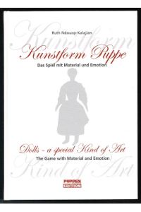 Kunstform Puppe: Das Spiel mit Material und Emotion  - (Dolls - A special kind of art. The Game with Material and Emotion). -