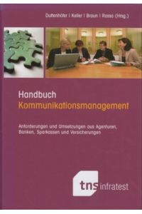 Handbuch Kommunikationsmanagement : Anforderungen und Umsetzungen aus Agenturen, Banken, Sparkassen und Versicherungen.