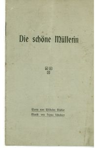 Die schöne Müllerin. Gedichte von Wilhelm Müller. Musik von Franz Schubert.