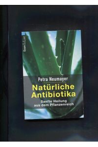Natürliche Antibiotika : sanfte Heilung aus dem Pflanzenreich.   - Ullstein ; 36600