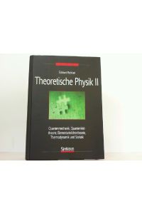 Theoretische Physik Bd. 2. : Quantenmechanik, Relativistische Quantenmechanik, Quantenfeldtheorie, Elementarteilchentheorie, Thermodynamik und Statistik.