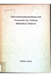 Zellwandzusammensetzung und Taxonomie der Gattung Bifidobacterium;  - Dissertation.