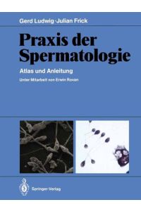 Praxis der Spermatologie : Atlas und Anleitung.   - Mit einem Beitrag von Wolf-Hartmut Weiske und Fred Maleika.
