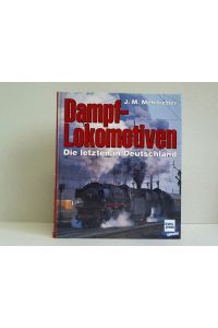 Dampf-Lokomotiven. Die letzten in Deutschland
