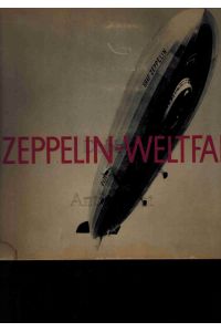 Zeppelin-Weltfahrten.   - Vom ersten Luftschiff 1899 bis zu den Fahrten des LZ 127 Graf Zeppelin 1932.