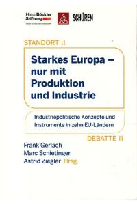 Starkes Europa - nur mit Produktion und Industrie : industriepolitische Konzepte und Instrumente in zehn EU-Ländern.   - Hans-Böckler-Stiftung. Standortdebatte.