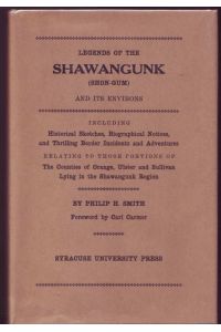 Legends of the Shawangunk (Shon-Gum) and Its Environs. Including Historical Sketches, Biographical Notices, and Thrilling Border Incidents. Relating to Those Portions of the Counties of Orange, Ulster and Sullivan Lying in the Shawangunk Region