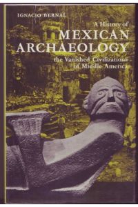A History of Mexican Archaeology. The Vanished Civilizations of Middle America