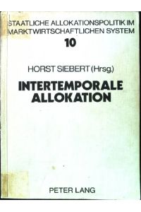 Intertemporale Allokation.   - Staatliche Allokationspolitik im marktwirtschaftlichen System ; Bd. 10