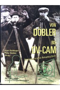 Von Döbler bis DV-CAM: Ergonomics für Amateurfilm. Zur Geschichte der Kinematographie.