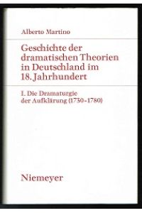 Geschichte der dramatischen Theorien in Deutschland im 18. Jahrhundert, I: Die Dramaturgie der Aufklärung (1730-1780). -