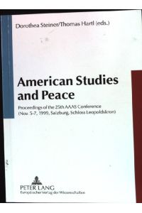 American studies and peace : proceedings of the 25th AAAS conference (Nov. 5 - 7, 1999, Salzburg, Schloss Leopoldskron).