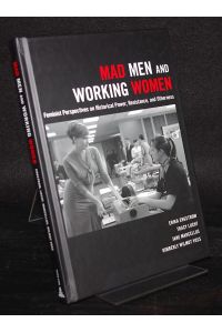 Mad Men and Working Women. Feminist Perspectives on Historical Power, Resistance, and Otherness. By Erika Engstrom, Tracy Lucht, Jane Marcellus and Kimberly Wilmot Voss.