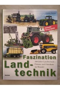 Faszination Landtechnik : 100 Jahre Landtechnik - Firmen und Fabrikate im Wandel.