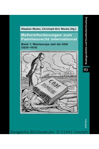Reformforderungen zum Familienrecht international. Band 1: Westeuropa und die USA (1830-1914). (Rechtsgeschichte und Geschlechterforschung, 17/1).