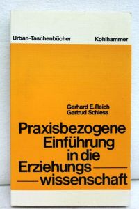 Praxisbezogene Einführung in die Erziehungswissenschaft.   - u. Gertrud Schiess, Kohlhammer-Urban-Taschenbücher ; Bd. 361