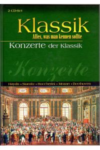 Klassik. Alles, was man kennen sollte. Konzerte der Klassik.   - Haydn, Stamitz, Boccherini, Mozart, Beethoven. Mit einem 2 CD-Set. Mit zahlreichen Abbildungen.