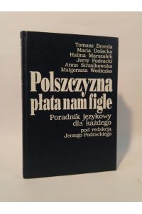 Polszczyzna plata nam figle: poradnik jezykowy dla kazdego / pod redakcja Jerzego Podrackiego