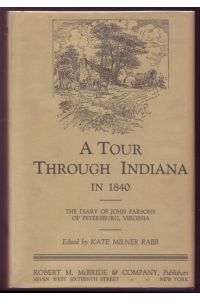 A tour through Indiana in 1840. The diary of John Parsons of Petersburg, Virginia. Edited by Kate Milner Rabb