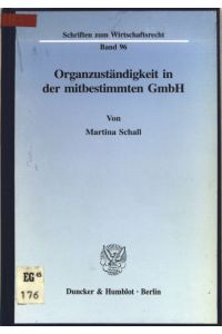 Organzuständigkeit in der mitbestimmten GmbH.   - Schriften zum Wirtschaftsrecht ; Bd. 96