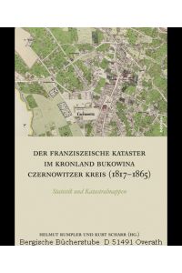 Der Franziszeische Kataster im Kronland Bukowina/Czernowitzer Kreis (1817-1865). Statistik und Katastralmappen.