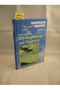 VFR-Flugplanung und Flugpraxis.   - Privatpilotenbibliothek ; Bd. 13