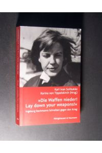 Die Waffen nieder! Lay down your weapons! Ingeborg Bachmanns Schreiben gegen den Krieg. Herausgegeben von Karl Ivan Solibakke und Karina von Tippelskirch.